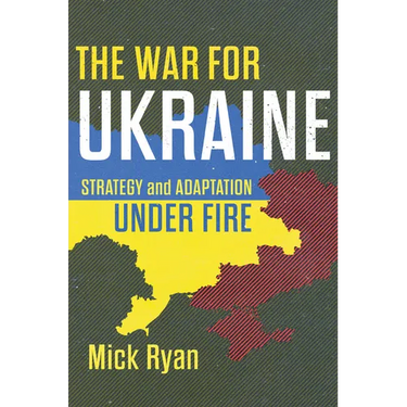 The War for Ukraine: Strategy and Adaptation Under Fire