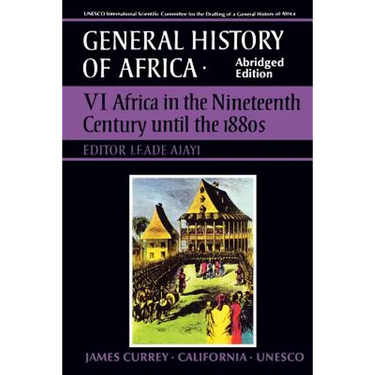 UNESCO General History of Africa, Vol. VI, Abridged Edition: Africa in the Nineteenth Century Until the 1880s Volume 6