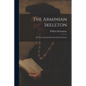 The Arminian Skeleton; or, The Arminian Dissected and Anatomized
