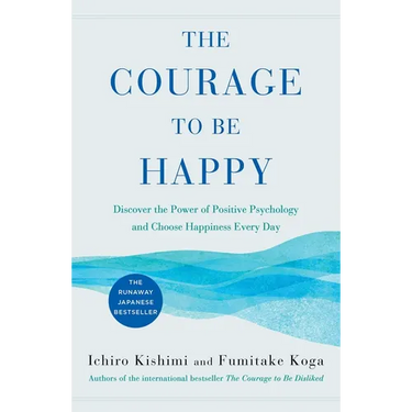 The Courage to Be Happy: Discover the Power of Positive Psychology and Choose Happiness Every Day