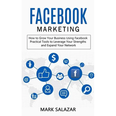 Facebook Marketing: How to Grow Your Business Using Facebook (Highly Effective Strategies for Business Advertising Generating Sales and Passive Income
