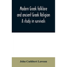Modern Greek folklore and ancient Greek religion: a study in survivals