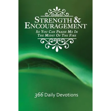 Strength & Encouragement: So You Can Praise Me in the Midst of the Fire 366 Daily Devotions