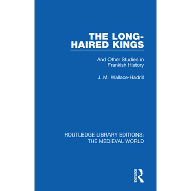 The Long-Haired Kings: And Other Studies in Frankish History