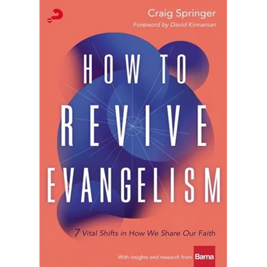 How to Revive Evangelism: 7 Vital Shifts in How We Share Our Faith
