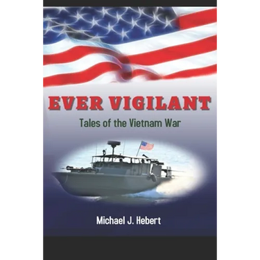 Ever Vigilant: Tales of the Vietnam War