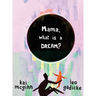 Mama, What is a Dream?