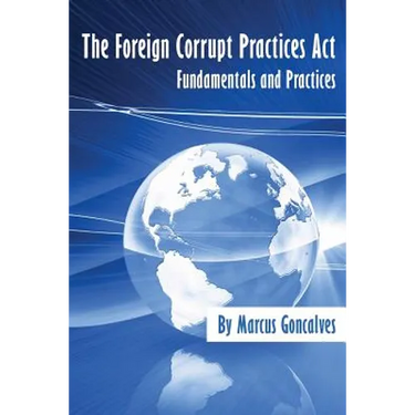 The Foreign Corrupt Practices Act Fundamentals and Practices
