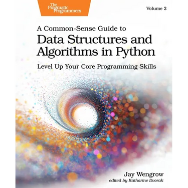 A Common-Sense Guide to Data Structures and Algorithms in Python, Volume 2: Level Up Your Core Programming Skills
