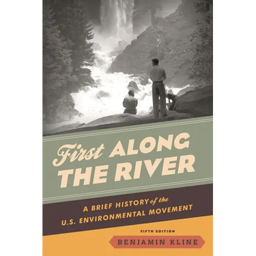 First Along the River: A Brief History of the U.S. Environmental Movement