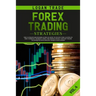 Forex Trading Strategies: The Ultimate beginners Guide On How To Invest For A Living In The Currency Market Using The Simple Swing And Day Trade
