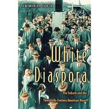 White Diaspora: The Suburb and the Twentieth-Century American Novel
