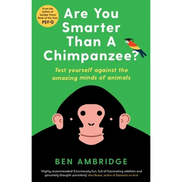 Are You Smarter Than a Chimpanzee?: Test Yourself Against the Amazing Minds of Animals