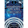Awakening the Soul: A Practical Guide to Spiritual Growth