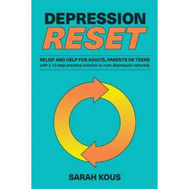 Depression Reset: Relief and Help for Adults, Parents or Teenagers: 10-Step Practical Solution to Cure Depression Naturally