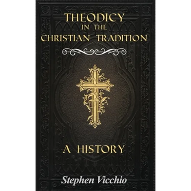 Theodicy in the Christian Tradition: A History
