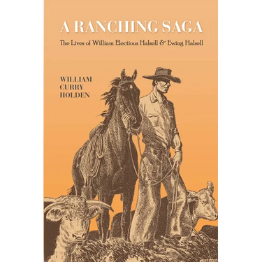 A Ranching Saga: The Lives of William Electious Halsell and Ewing Halsell