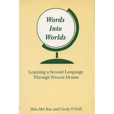 Words Into Worlds: Learning a Second Language Through Process Drama