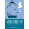 Borderline Personality 101: The Essential Guide to Understanding, Coping and Living with BPD