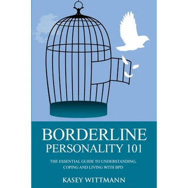 Borderline Personality 101: The Essential Guide to Understanding, Coping and Living with BPD