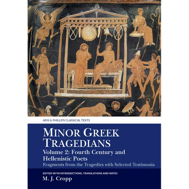 Minor Greek Tragedians, Volume 2: Fourth-Century and Hellenistic Poets: Fragments from the Tragedies with Selected Testimonia