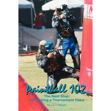Paintball 102: The Next Step: Developing a Tournament Team