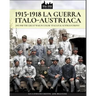 1915-1918 La guerra Italo-austriaca: 1915-1918 The Great War in color - Italian & Austrian front