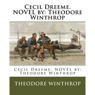 Cecil Dreeme. NOVEL by: Theodore Winthrop