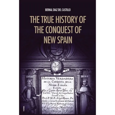 The True History of the Conquest of New Spain: The Memoirs of the Conquistador Bernal Diaz del Castillo, Unabridged Edition Vol.1-2