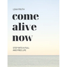 Come Alive Now