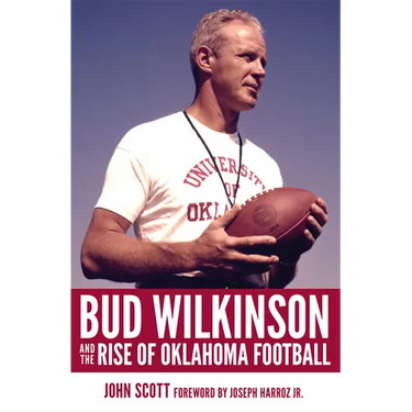 Bud Wilkinson and the Rise of Oklahoma Football