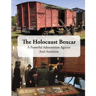 The Holocaust Boxcar - A Powerful Admonition Against Anti-Semitism