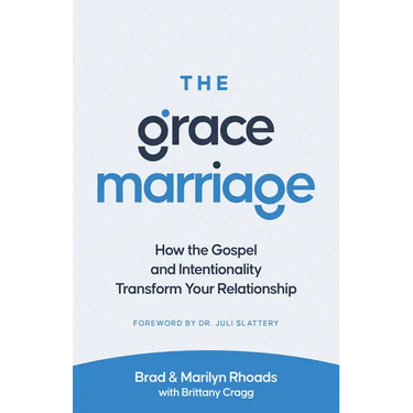 The Grace Marriage: How the Gospel and Intentionality Transform Your Relationship