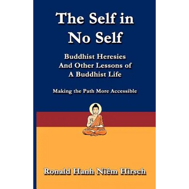 The Self in No Self: Buddhist Heresies and Other Lessons of Buddhist Life