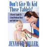 Don't Give My Kid Those Tablets! a Parent's Guide to a Good Medicine Chest and Child Care