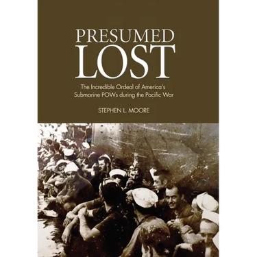 Presumed Lost: The Incredible Ordeal of America's Submarine POWs During the Pacific War