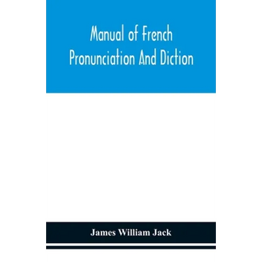Manual Of French Pronunciation And Diction, Based On The Notation Of The Association Phonétique Internationale