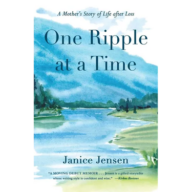 One Ripple at a Time: A Mother's Story of Life After Loss