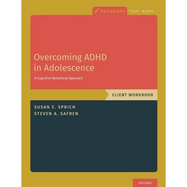 Overcoming ADHD in Adolescence: A Cognitive Behavioral Approach, Client Workbook