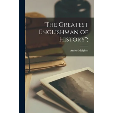 "The Greatest Englishman of History";