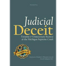 Judicial Deceit: Tyranny & Unnecessary Secrecy at the Michigan Supreme Court