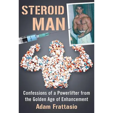 Steroid Man: Confessions of a Powerlifter from the Golden Age of Enhancement