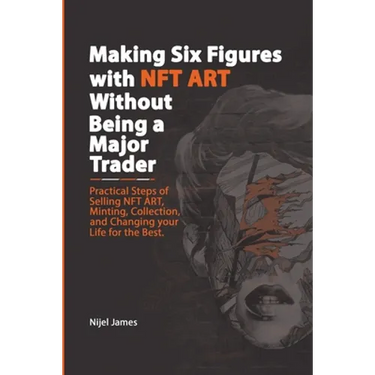 Making Six Figures with NFT ART Without Being a Major Trader