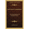 Such Sweet Compulsion: The Autobiography Of Geraldine Farrar