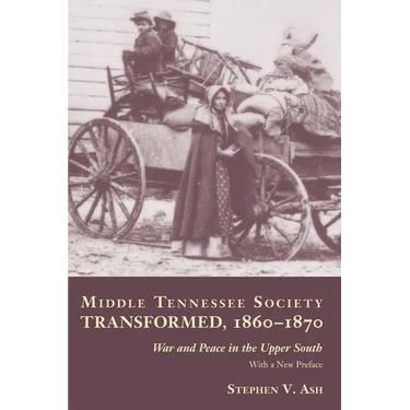 Middle Tennessee Society Transformed, 1860-1870: War and Peace in the Upper South