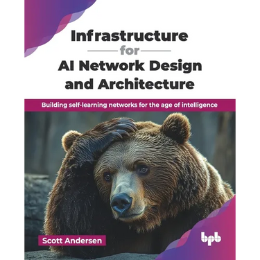 Infrastructure for AI Network Design and Architecture: Building self-learning networks for the age of intelligence (English Edition)