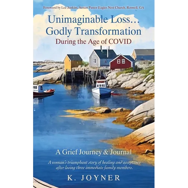Unimaginable Loss...Godly Transformation: During the Age of Covid A Grief Journey & Journal
