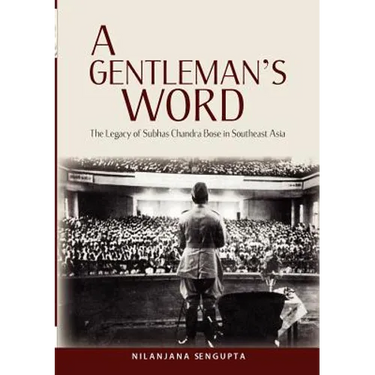 A Gentleman's Word: The Legacy of Subhas Chandra Bose in Southeast Asia