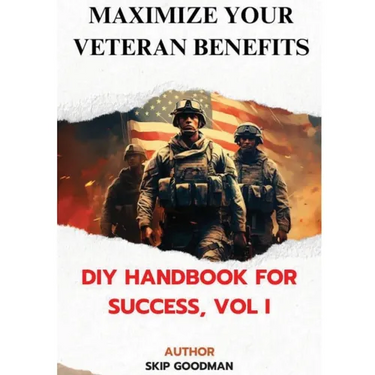 Maximize Your Veteran Benefits: DIY Handbook For Success, Vol. I: DIY Handbook for Success, Vol I: DIY Handbook for Success, Vol I: DIY Handbook for S