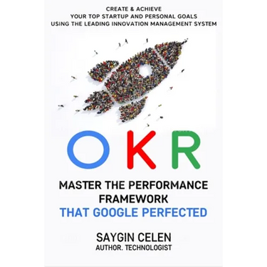 OKR. Master the Performance Framework that Google Perfected.: Create & Achieve Your Top Startup and Personal Goals Using the Leading Innovation Manage